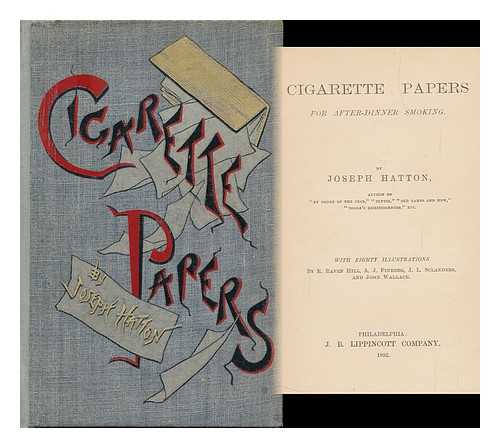 HATTON, JOSEPH - Cigarette Papers for After-Dinner Smoking ... with Eighty Illustrations by E. Raven Hill, A. J. Finberg, J. L. Sclanders, and John Wallace