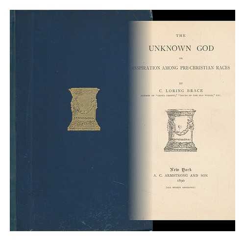 BRACE, CHARLES LORING (1826-1890) - The Unknown God