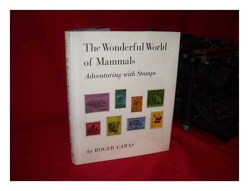 CARAS, ROGER A - The Wonderful World of Mammals; Adventuring with Stamps