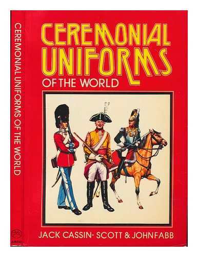 CASSIN-SCOTT, JACK & FABB, JOHN (JOINT AUTHORS) - Ceremonial Uniforms of the World