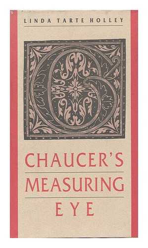 HOLLEY, LINDA TARTE - Chaucer's Measuring Eye / Linda Tarte Holley