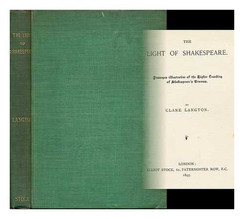 SHAKESPEARE, WILLIAM (1564-1616). LANGTON, CLARE, COMP. - The Light of Shakespeare. Passages Illustrative of the Higher Teaching of Shakespeare's Dramas