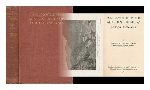 ZWEMER, SAMUEL MARINUS (1867-1952) - The Unoccupied Mission Fields of Africa and Asia