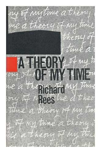 REES, RICHARD (1900-?) - A Theory of My Time; an Essay in Didactic Reminiscences