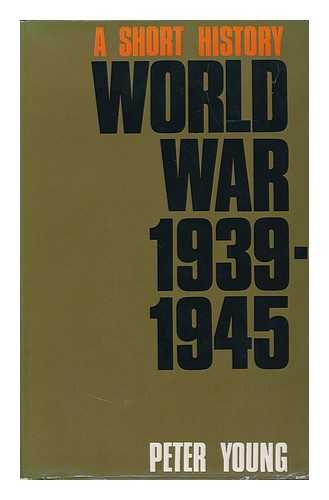 YOUNG, PETER (1915-1988) - World War, 1939-45: a Short History