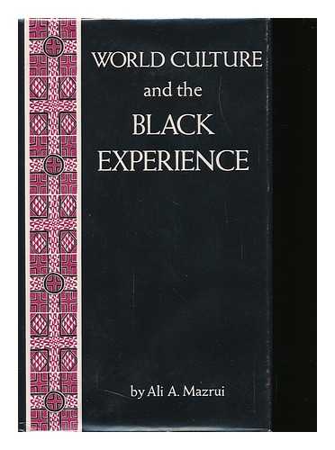 MAZRUI, ALI A. AMIN - World Culture and the Black Experience [By] Ali A. Mazrui