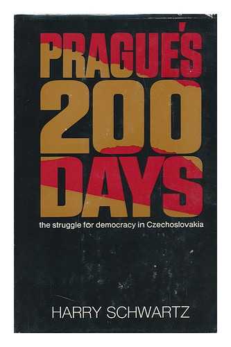SCHWARTZ, HARRY (1919-?) - Prague's 200 Days: the Struggle for Democracy in Czechoslovakia