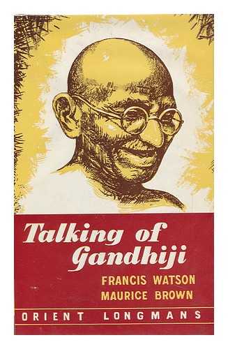 WATSON, FRANCIS (1907-?) - RELATED NAME: BROWN, MAURICE - Talking of Gandhiji; Four Programmes for Radio, First Broadcast by the British Broadcasting Corporation. Script and Narration by Francis Watson, Production by Maurice Brown