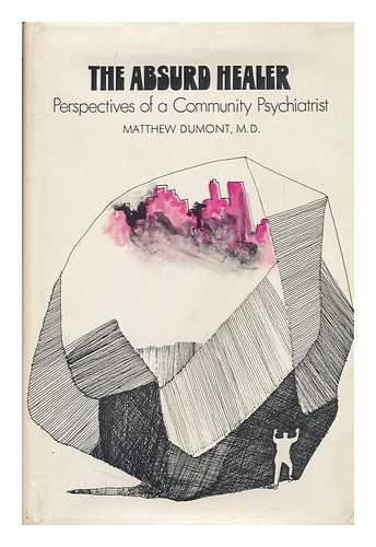 DUMONT, MATTHEW P - The Absurd Healer; Perspectives of a Community Psychiatrist