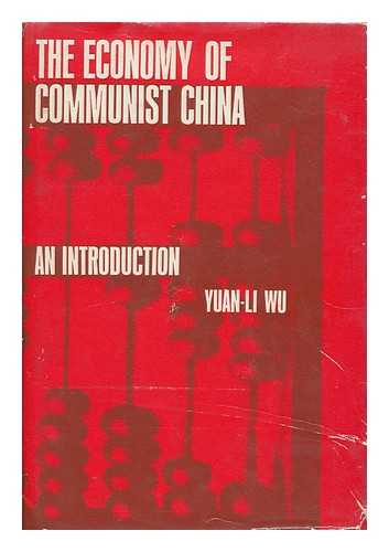 WU, YUAN-LI - The Economy of Communist China; an Introduction