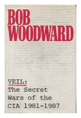 WOODWARD, BOB - Veil : the Secret Wars of the CIA, 1981-1987 / Bob Woodward