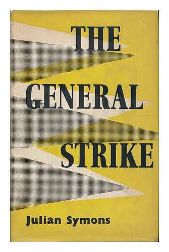 SYMONS, JULIAN - The General Strike; a Historical Portrait