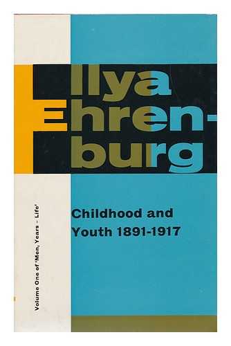 ERENBURG, ILYA GRIGOREVICH - Childhood and Youth, 1891-1917 : Volume I of Men, Years-Life / Ilya Grigorevich Erenburg ; Translated by Anna Bostock in Collaboration with Yvonne Kapp