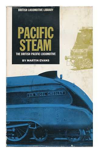 EVANS, MARTIN (1916-?) - Pacific Steam : the British Pacific Locomotive