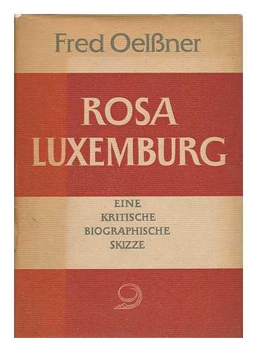 OELSSNER, FRED - Rosa Luxemburg : Eine Kritische Biographische Skizze / [Oelssner]