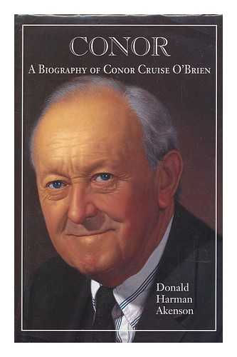 AKENSON, DONALD HARMAN - Conor : a Biography of Conor Cruise O'Brien. Volume 1 , Narrative