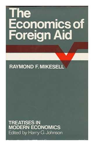 MIKESELL, RAYMOND FRECH - The Economics of Foreign Aid