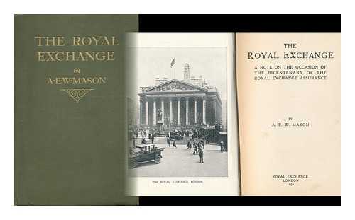 MASON, A. E. W. (ALFRED EDWARD WOODLEY) (1865-1948) - The Royal Exchange : a Note on the Occasion of the Bicentenary of the Royal Exchange Assurance