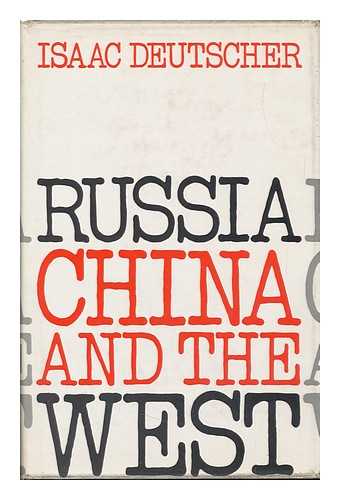 DEUTSCHER, ISAAC (1907-1967) - RELATED NAME: HALLIDAY, FRED (ED. ) - Russia, China, and the West; a Contemporary Chronicle, 1953-1966