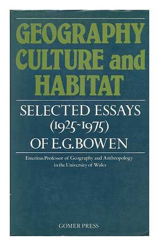 BOWEN, E. G. (EMRYS GEORGE) - Geography, Culture and Habitat : Selected Essays (1925-1975) of E. G. Bowen / Selected and Introduced by Harold Carter, Wayne K. D. Davies
