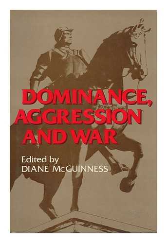 MCGUINNESS, DIANE (ED. ) - Dominance, Aggression, and War / Edited by Diane McGuinness