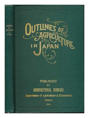 JAPAN. NORINSHO. NOMUKYOKU - Outlines of Agriculture in Japan. Pub. by Agricultural Bureau. Deptment of Agriculture and Commerce, Tokyo