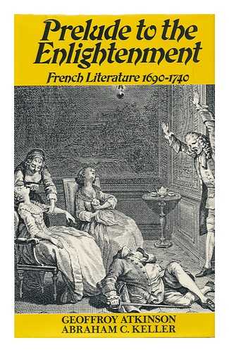 ATKINSON, GEOFFROY - Prelude to the Enlightenment: French Literature, 1690-1740