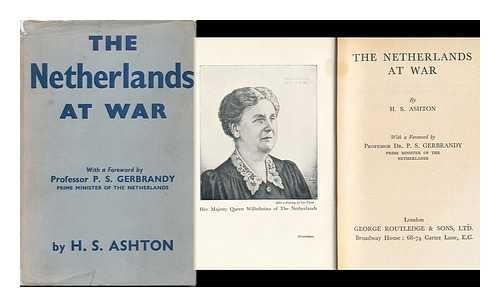 ASHTON, H. S (PSEUD. ) - The Netherlands At War with a Foreword by Professor P. S. Gerbrandy