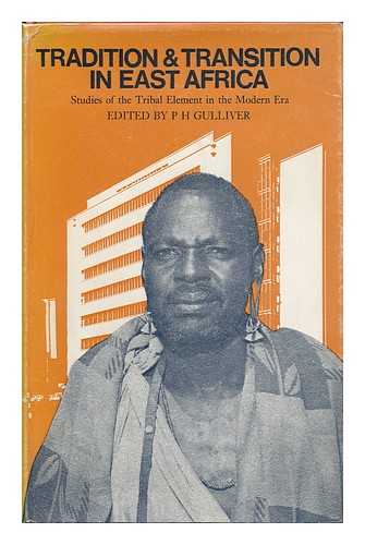 GULLIVER, P. H (ED. ) - Tradition and Transition in East Africa: Studies of the Tribal Element in the Modern Era