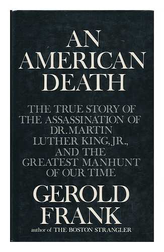 FRANK, GEROLD - An American Death : the True Story of the Assassination of Dr Martin Luther King, Jr, and the Greatest Manhunt of Our Time