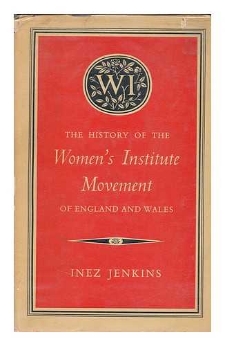 JENKINS, INEZ FERGUSON - The History of the Women's Institute Movement of England and Wales