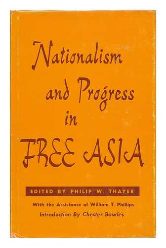 THAYER, PHILIP WARREN (1893-1966) - RELATED NAME: JOHNS HOPKINS UNIVERSITY. SCHOOL OF ADVANCED INTERNATIONAL STUDIES - Nationalism and Progress in Free Asia. with the Assistance of William T. Phillips; Introd. by Chester Bowles