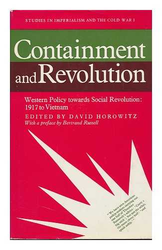 HOROWITZ, DAVID (COMP. ) - Containment and Revolution: Western Policy Towards Social Revolution: 1917 to Vietnam. with a Preface by Bertrand Russell