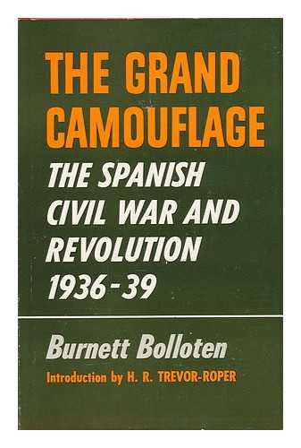 BOLLOTEN, BURNETT - The Grand Camouflage; the Spanish Civil War and Revolution, 1936-39. Introd. by H. R. Trevor-Roper