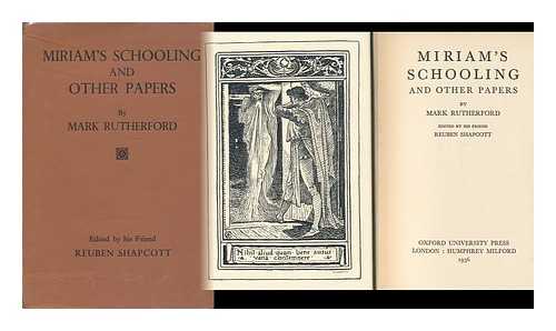 RUTHERFORD, MARK - Miriam's Schooling, and Other Papers, by Mark Rutherford, Edited by His Friend Reuben Shapcott