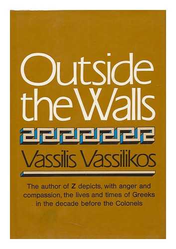 VASSILIKOS, VASSILIS (1934-) - Outside the Walls. Translated from the Greek by Mike Edwards