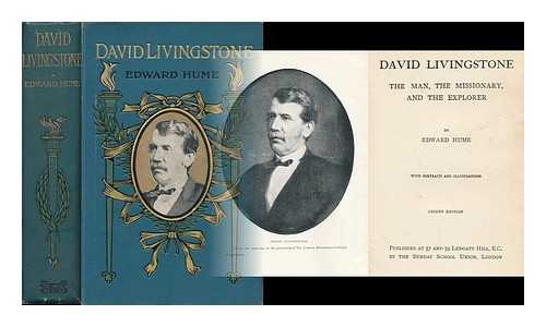 HUME, EDWARD - David Livingstone; the Man, the Missionary, and the Explorer