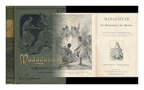 TOWNSEND, WILLIAM JOHN (1835-1915) - Madagascar : its Missionaries and Martyrs