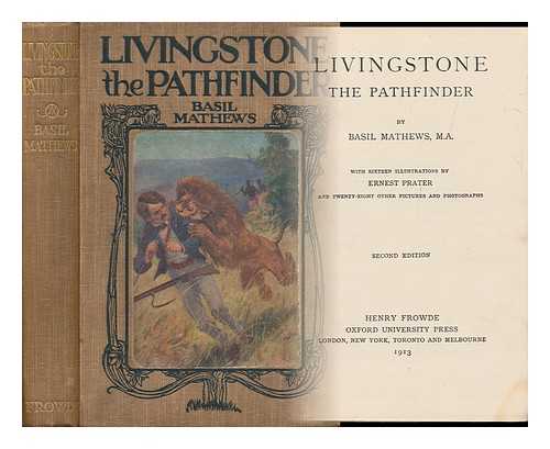 MATHEWS, BASIL JOSEPH (1879-1951) - Livingstone, the Pathfinder, by Basil Mathews ... with Seventeen Illustrations by Ernest Prater, Twenty-Four Other Pictures and Photographs and Three Maps