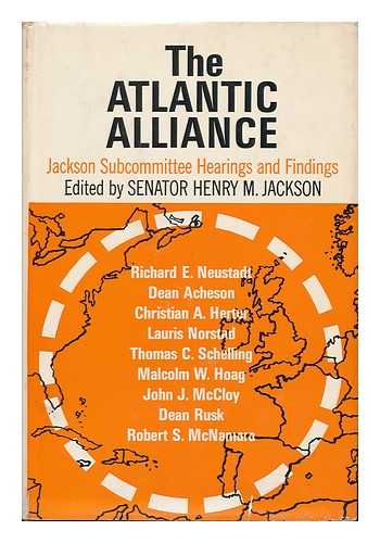 Jackson, Senator Henry M. (Ed. ) - The Atlantic Alliance; Jackson Subcommittee, Hearings and Findings