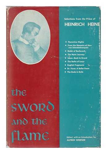 HEINE, HEINRICH - The Sword and the Flame; Selections from Heinrich Heine's Prose. Edited with an Introd. by Alfred Werner