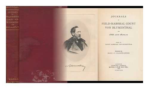 BLUMENTHAL, LEONHARD, GRAF VON (1810-1900) - Journals of Field-Marshall Count Von Blumenthal for 1866 and 1870-71; Edited by Count Albrecht Von Blumenthal; Translated by Major A. D. Gillespie-Addison