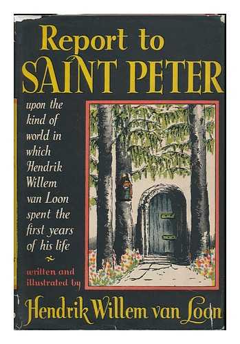 VAN LOON, HENDRIK WILLEM (1882-1944) - Report to Saint Peter Upon the Kind of World in Which Hendrik Willem Van Loon Spent the First Years of His Life, Written and Illus. by Hendrik Willem Van Loon