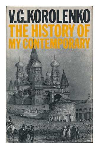 KOROLENKO, VLADIMIR GALAKTIONOVICH (1853-1921) - RELATED NAME: PARSONS, NEIL - The History of My Contemporary [By] V. G. Korolenko. Translated [From the Russian] and Abridged by Neil Parsons - [Uniform Title: Istoriia Moego Sovremennika. English]