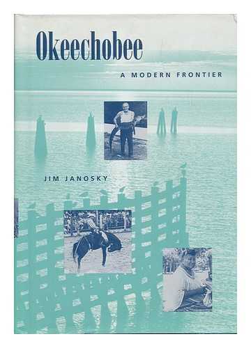 JANOSKY, JIM - Okeechobee--A Modern Frontier