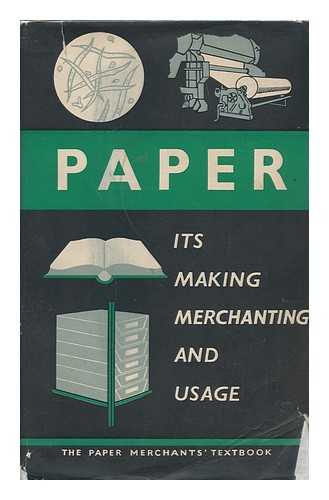 GILMOUR, S. CARTER (SAMUEL CARTER) ED. - RELATED NAME: NATIONAL ASSOCIATION OF PAPER MERCHANTS. EDUCATION COMMITTEE - Paper, its Making, Merchanting, and Usage; the Paper Merchants' Textbook. Prepared under the Editorship of S. Carter Gilmour