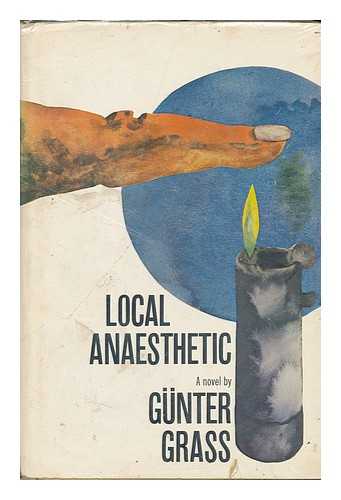 GRASS, GUNTER (1927-?) - RELATED NAME: MANHEIM, RALPH - Local Anaesthetic. Translated by Ralph Manheim - [Uniform Title: Ortlich Betaubt. English]