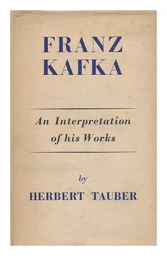 TAUBER, HERBERT (1912-?) - Franz Kafka; an Interpretation of His Works. [Tr. by G. Humphreys Roberts and Roger Senhouse]