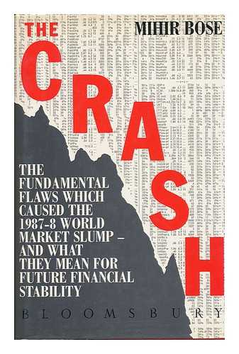 BOSE, MIHIR (1947-?) - The Crash : the Fundamental Flaws Which Caused the 1987-8 World Stock Market Slump and What They Mean for Future Financial Stability