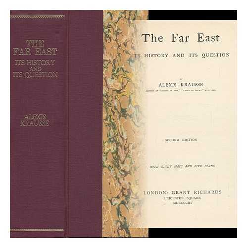 KRAUSSE, ALEXIS SIDNEY (1859-?) - The Far East; its History and its Question, with Eight Maps and Five Plans
